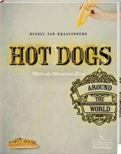 Hot Dogs around the World - mehr als Wurst und Brot