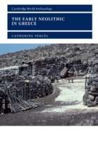 The Early Neolithic in Greece : The First Farming Communities in Europe