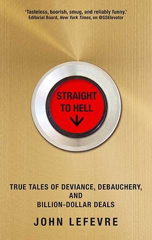 Straight to Hell: True Tales of Deviance, Debauchery, and Billion-Dollar Deals