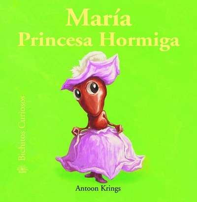 Bichitos Curiosos. María Princesa Hormiga