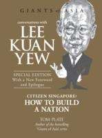 Conversations with Lee Kuan Yew. Citizen Singapore: How to Build a Nation