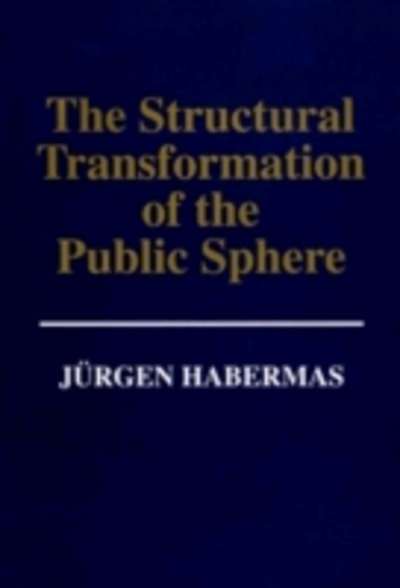 The Structural Transformation of the Public Sphere : Inquiry into a Category of Bourgeois Society