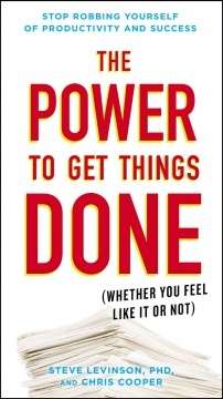 The Power to Get Things Done: Whether You Feel Like It or Not