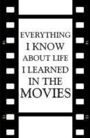 Everything I Know About Life I Learned in the Movies