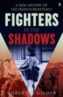 Fighters in the Shadows: A New History of the French Resistance