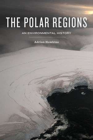 The Polar Regions, An Environmental History