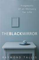 The Black Mirror: Fragments of an Obituary for Life