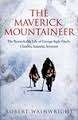 The Maverick Mountaineer: The Remarkable Life of George Ingle Finch: Climber, Scientist, Inventor