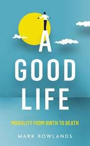 A Good Life: Morality from Birth to Death