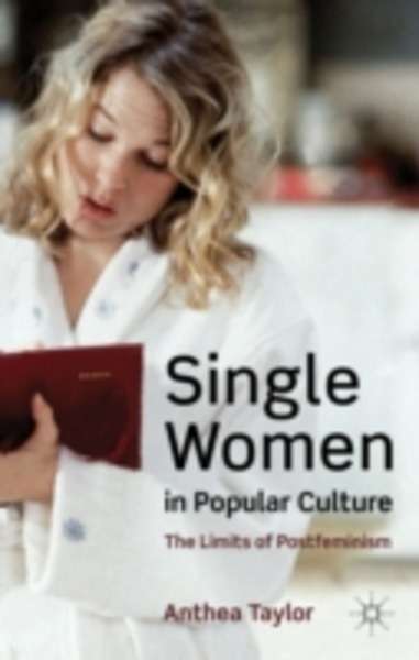 Single Women in Popular Culture: The Limits of Postfeminism