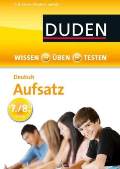 Duden Wissen - Üben - Testen: Deutsch - Aufsatz 7./8. Klasse