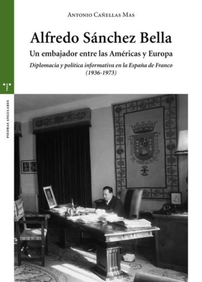 Alfredo Sánchez Bella. Un embajador entre las Américas y Europa