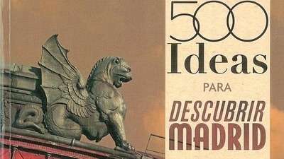 500 Ideas para descubrir Madrid