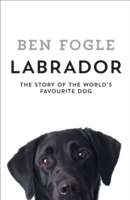 Labrador: The Story of the World's Favourite Dog