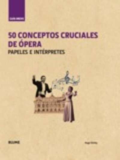 Guía Breve. 50 conceptos cruciales de ópera.