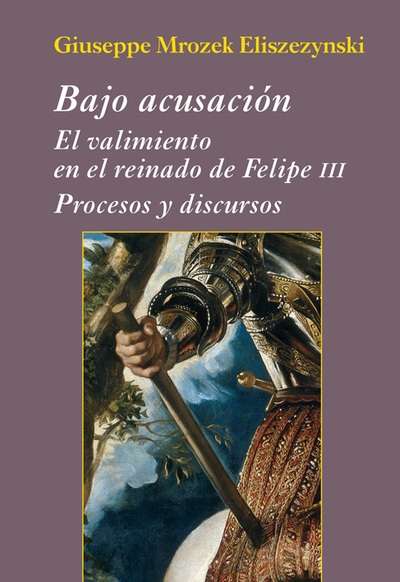 Bajo acusación. El valimiento en el reinado de Felipe III