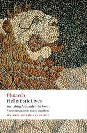 Hellenistic Lives: including Alexander the Great