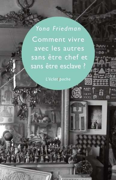 Comment vivre avec les autres sans être chef et sans être esclave?