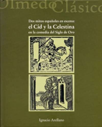 Dos mitos españoles en escena: el Cid y la Celestina en la comedia del siglo de oro