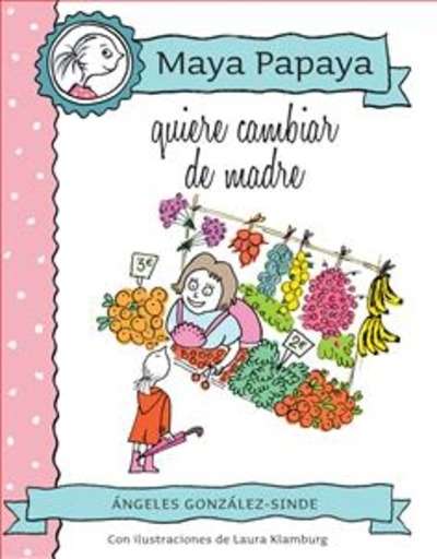 Maya Papaya quiere cambiar de madre