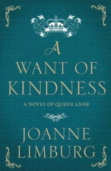 A Want of Kindness: A Novel of Queen Anne