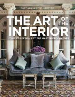 The Art of the Interior: Timeless Designs by the Master Decorators