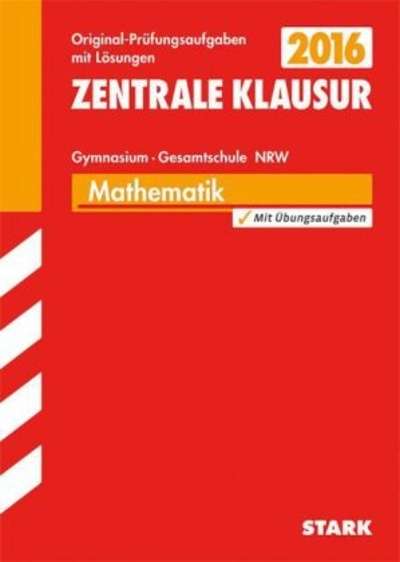 Zentrale Klausur 2016 - Mathematik, Gymnasium / Gesamtschule Nordrhein-Westfalen