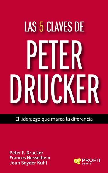 Las 5 claves de Peter Drucker. El liderazgo que marca la diferencia
