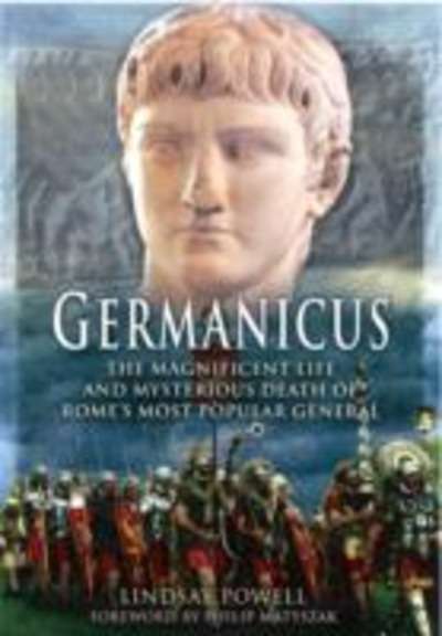 Germanicus : The Magnificent Life and Mysterious Death of Rome's Most Popular General
