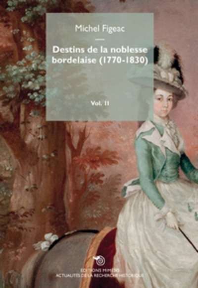 Destins de la noblesse bordelaise (1770-1830) - Volume 2