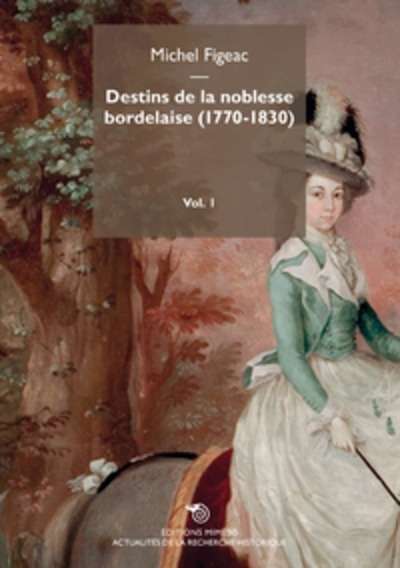Destins de la noblesse bordelaise (1770-1830) - Volume 1