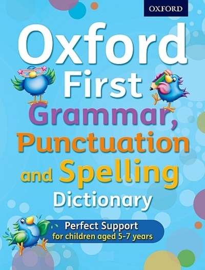 Oxford First Dictionary: Grammar, Punctuation and Spelling