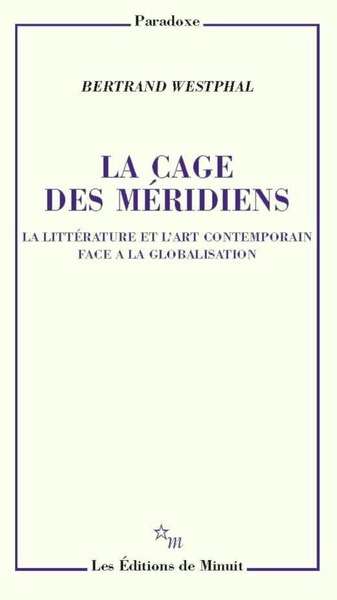 La cage des méridiens, la littérature et l'art contemporain face à la globalisation - Paradoxe