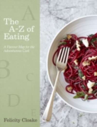 The A-Z of Eating : A Flavour Map for the Adventurous Cook