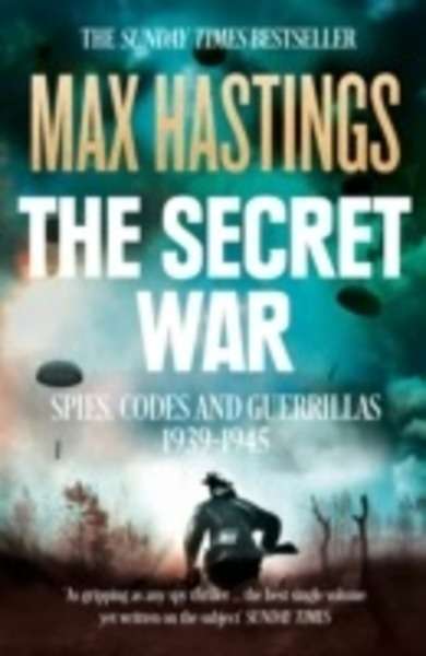 The Secret War : Spies, Codes and Guerrillas 1939-1945