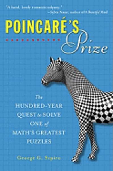 Poincare's Prize : The Hundred-year Quest to Solve One of Math's Greatest Puzzles