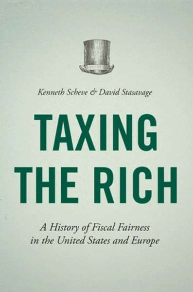 Taxing the Rich : A History of Fiscal Fairness in the United States and Europe