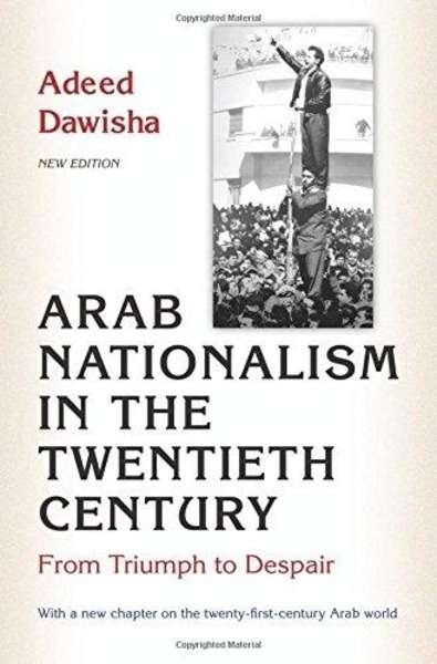 Arab Nationalism in the Twentieth Century : From Triumph to Despair