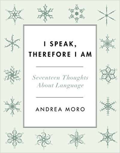 I Speak, Therefore I am : Seventeen Thoughts About Language