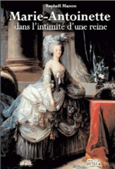 Marie-Antoinette - Dans l'intimité d'une reine