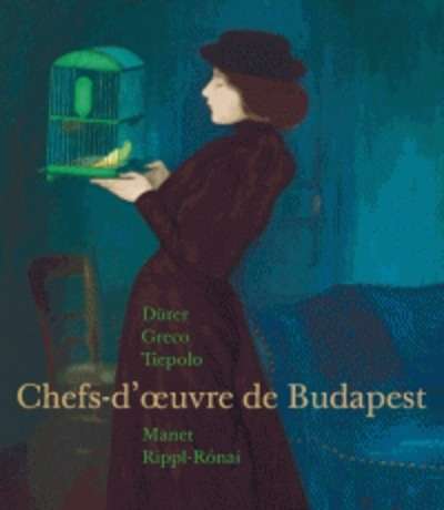 Chefs-d'oeuvre de Budapest - Dürer, Greco, Tiepolo, Manet, Rippl-Ronai