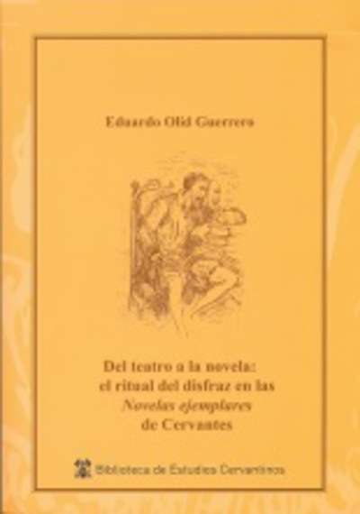 Del teatro a la novela: el ritual del disfraz en la Novelas ejemplares de Cervantes