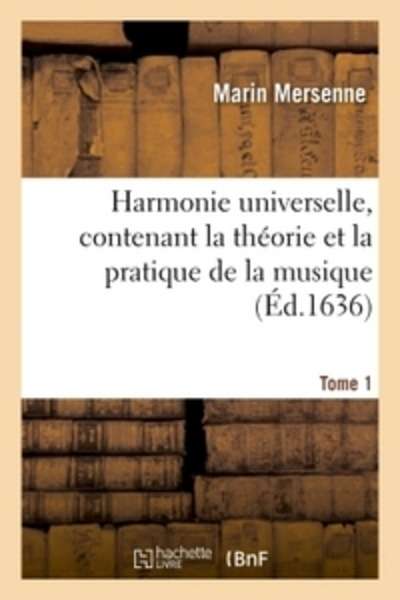 Harmonie universelle, contenant la théorie et la pratique de la musique. Partie 1