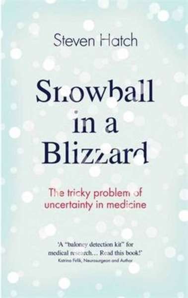 Snowball in a Blizzard : The Tricky Problem of Uncertainty in Medicine