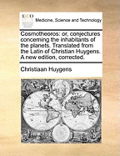 Cosmotheoros: Or, Conjectures Concerning the Inhabitants of the Planets