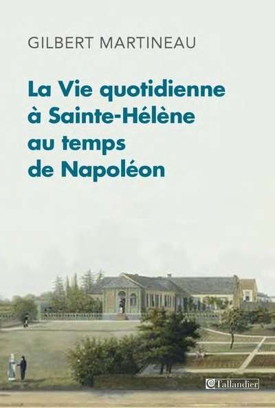 La Vie quotidienne à Sainte-Hélène au temps de Napoléon