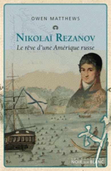 Nicolaï Rezanov ou le rêve d'une Amérique russe