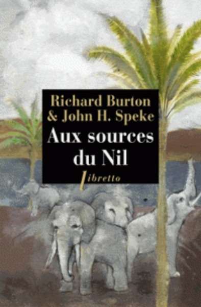 Aux sources du Nil - La découverte des grands lacs africains 1857-1863