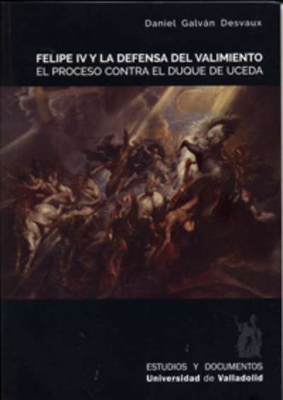 Felipe IV y la defensa del valimiento. El proceso contra el duque de Uceda