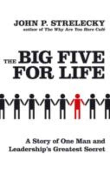 The Big Five for Life : A Story of One Man and Leadership's Greatest Secret